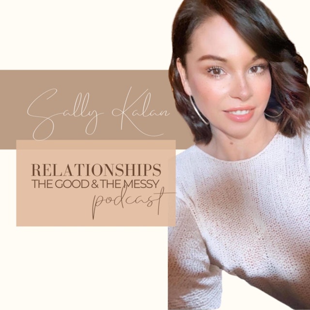 Relationships the good &amp; the messy - Sally Kalan