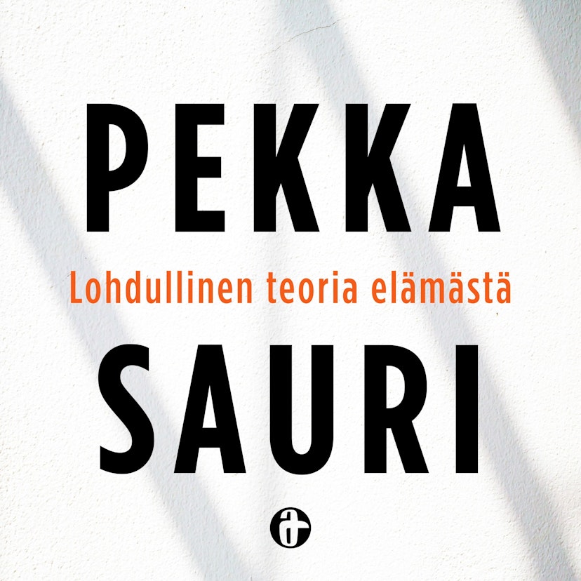 Pekka Saurin Lohdullinen teoria elämästä
