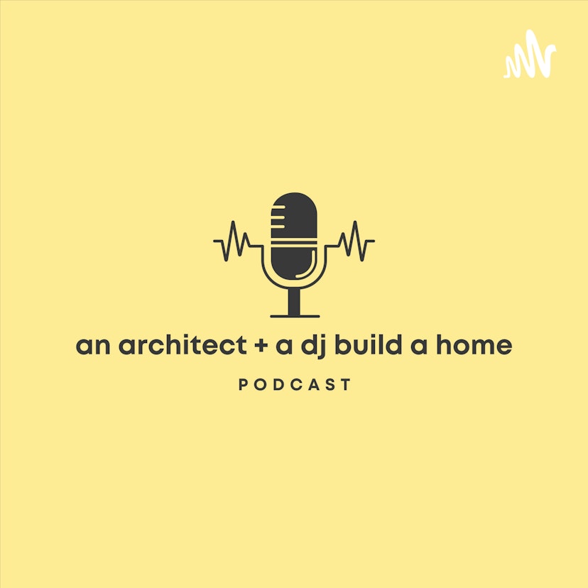 An Architect and a DJ Build a Home Podcast