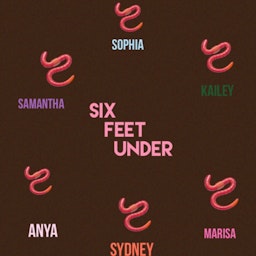 six feet under🪱