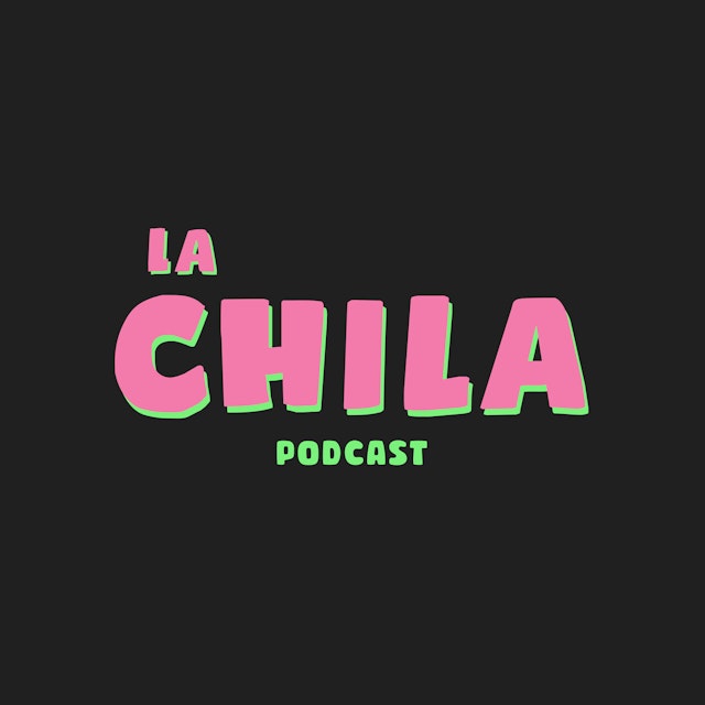 La Chila Podcast