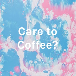 Care to Coffee?