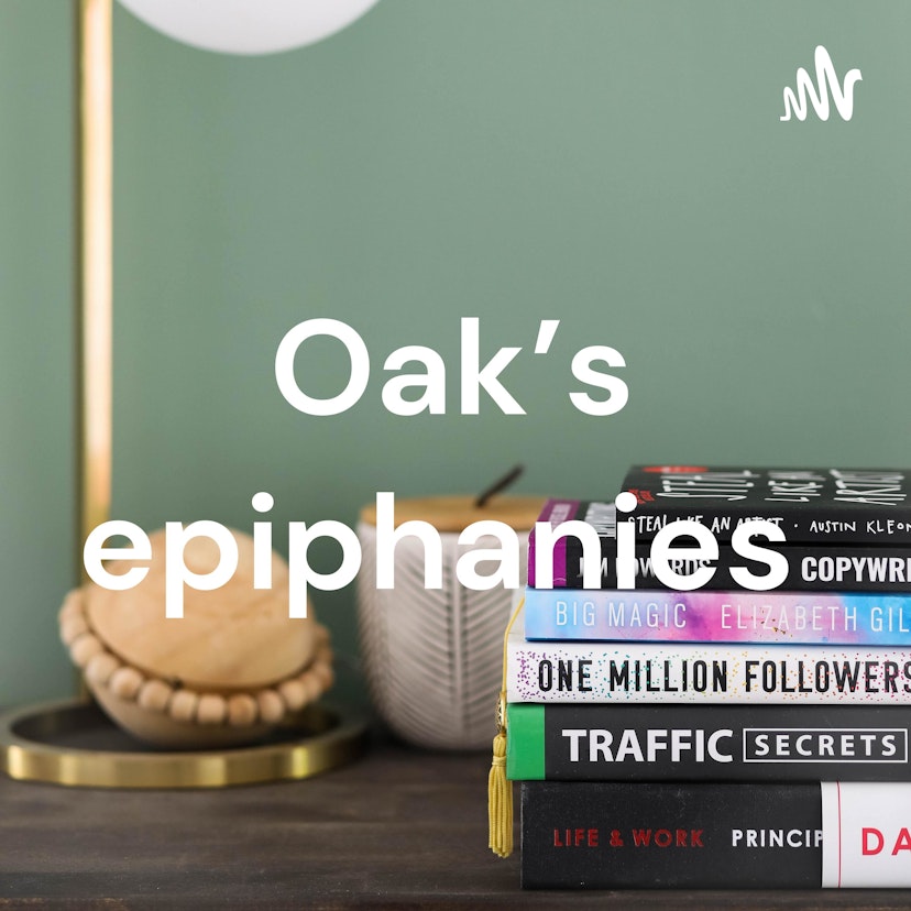 Oak’s epiphanies