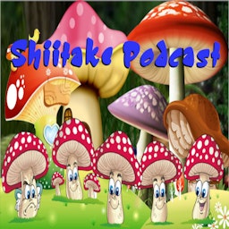 Shiitake Podcast