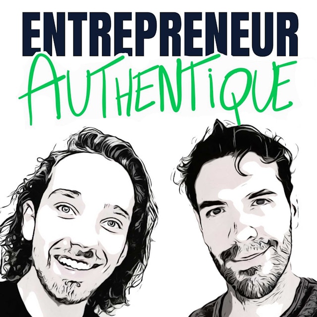 Entrepreneur Authentique - Le Podcast des Entrepreneurs Authentiques
