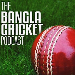 The Bangla Cricket Podcast