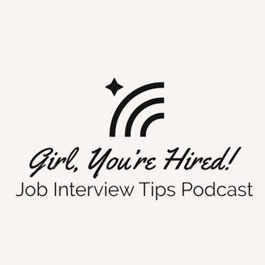 Girl, You’re Hired: Job Interview Tips Podcast-image}
