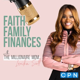 Faith, Family, and Finances with Lenika Scott the Millionaire Mom