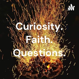Curiosity. Faith. Questions.