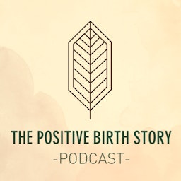 The Positive Birth Story Podcast
