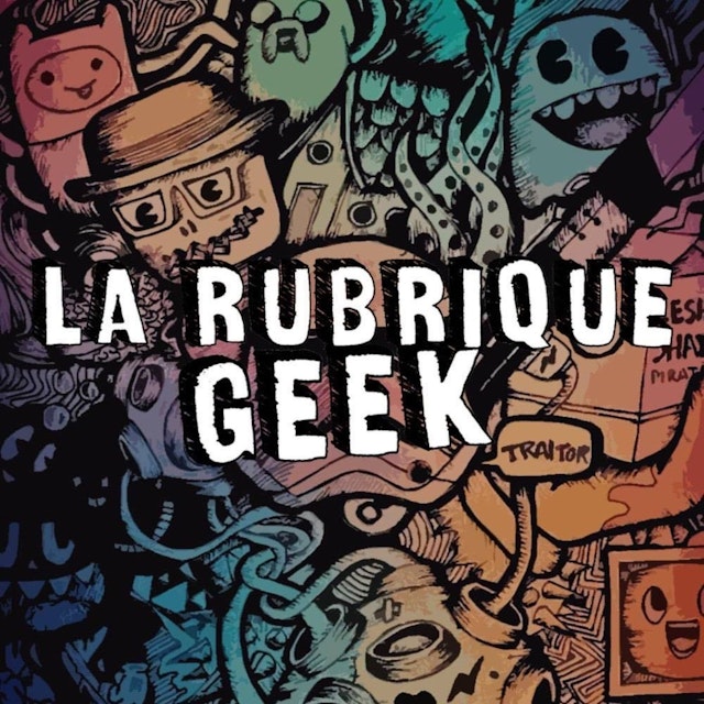 La Rubrique Geek