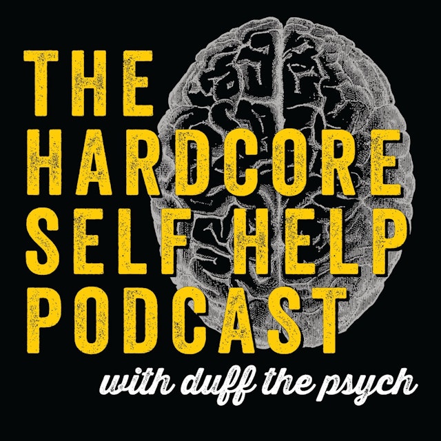 The Hardcore Self Help Podcast with Duff the Psych