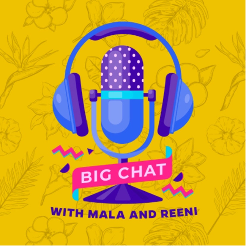 Big Chat with Mala and Reeni