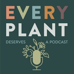 Every Plant Deserves a Podcast