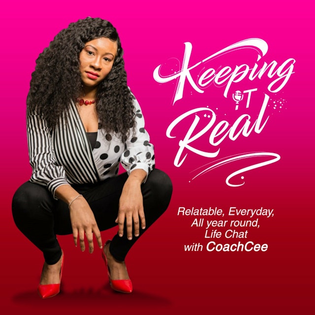 KEEPING IT REAL...Life Chats with CoachCee