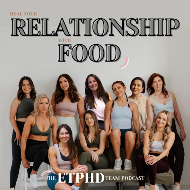 Heal your relationship with food - the ETPHD team podcast
