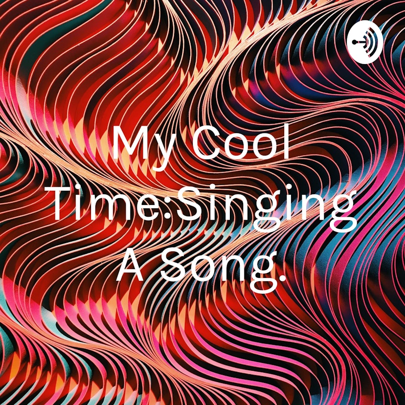 My Cool Time:Singing A Song.