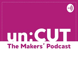 unCUT - The Makers' Podcast