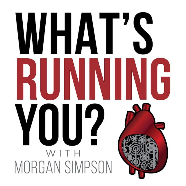 What's Running You? with Morgan Simpson