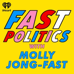 Fast Politics with Molly Jong-Fast