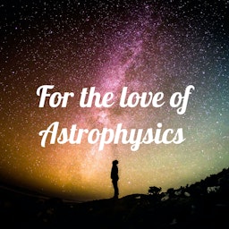 For the love of Astrophysics