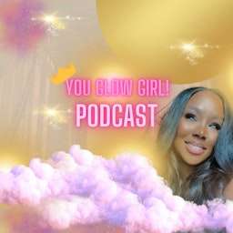 "You Glow Girl" Podcast
