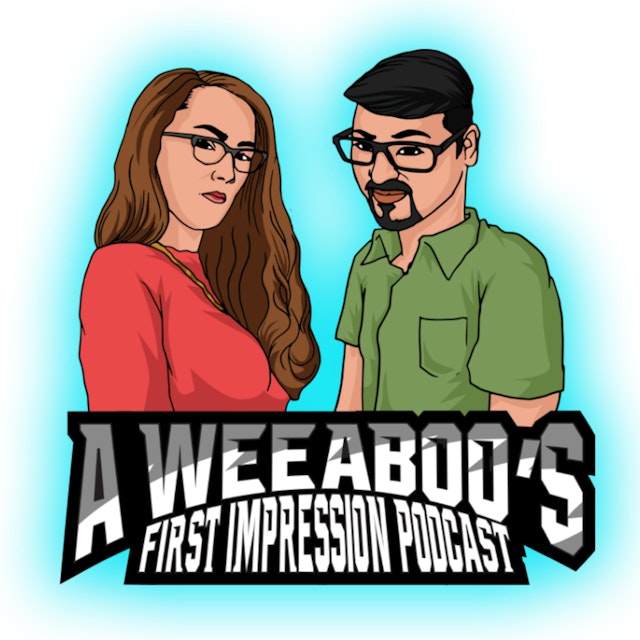 A Weeaboo's First Impression Podcast