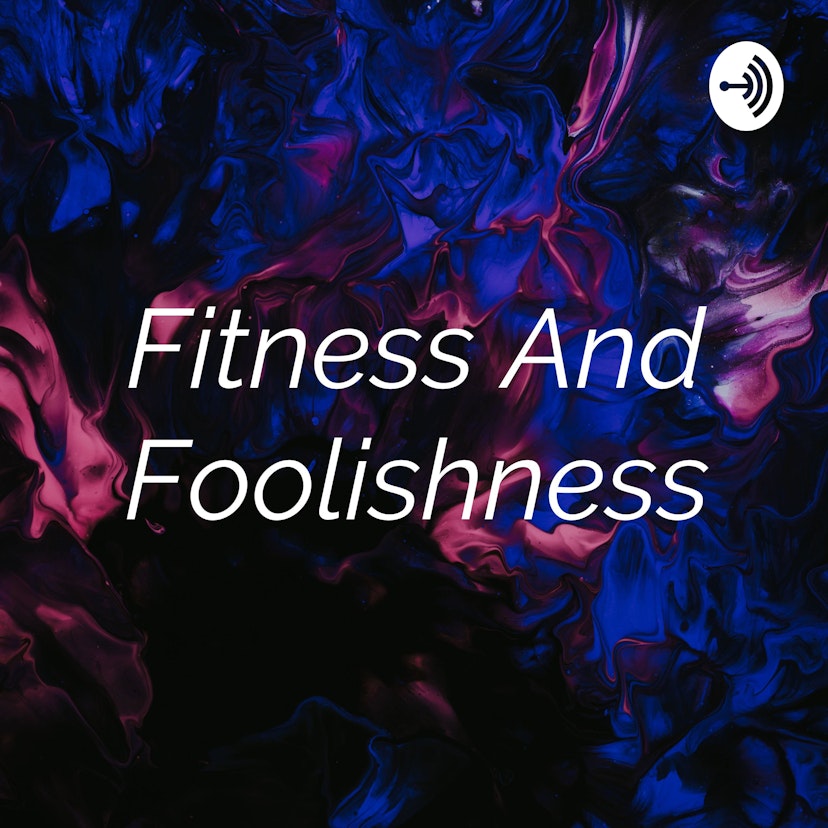 Fitness And Foolishness