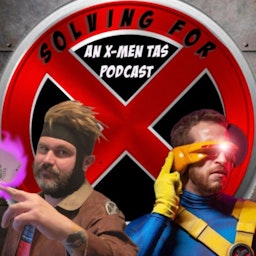 Solving for X: An X-Men TAS Podcast