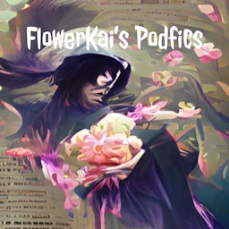 FlowerKai's Podfics