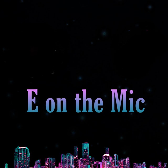 E on the Mic