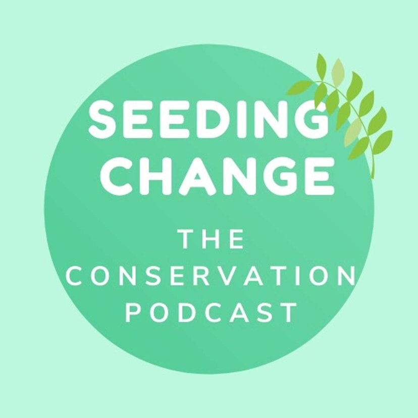 Seeding Change: The Conservation Podcast