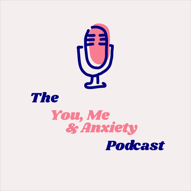 The You, Me & Anxiety Podcast