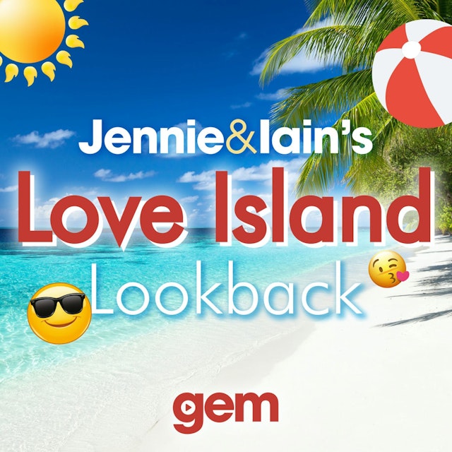 Jennie & Iain’s Love Island Lookback Podcast