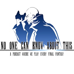 No One Can Know About This: A Podcast Where We Play Every Final Fantasy