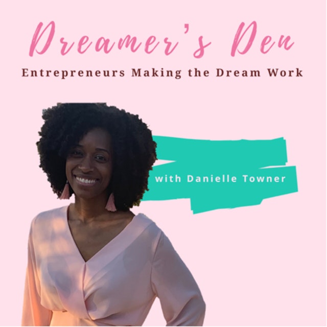 Dreamer’s Den: Entrepreneurs Making the Dream Work
