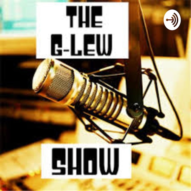 The G-Lew Show Podcast