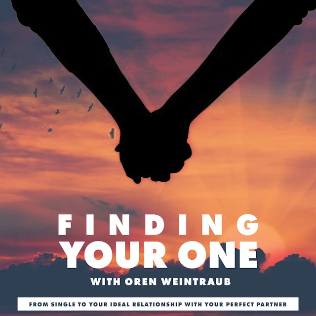 Finding Your One: From Single to Your Ideal Relationship with Your Perfect Partner