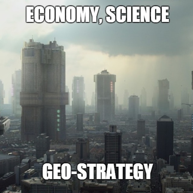 Economy, geo-strategy, science