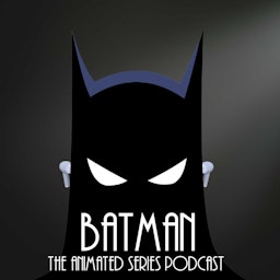 Batman the Animated Series Podcast