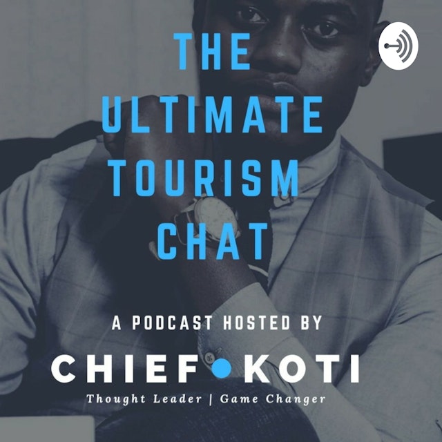 The Ultimate Tourism Chat With Chief Koti