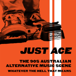 Just Ace: A podcast about the 90s Australian alternative music scene