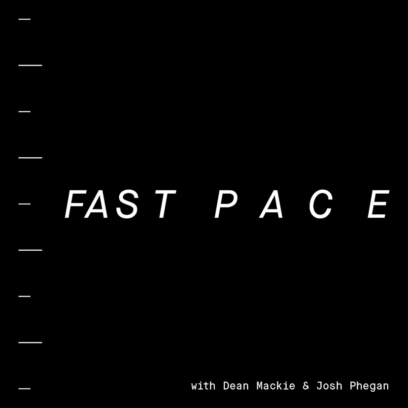 Fast Pace with Josh Phegan and Dean Mackie