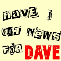 Have I Got News For Dave