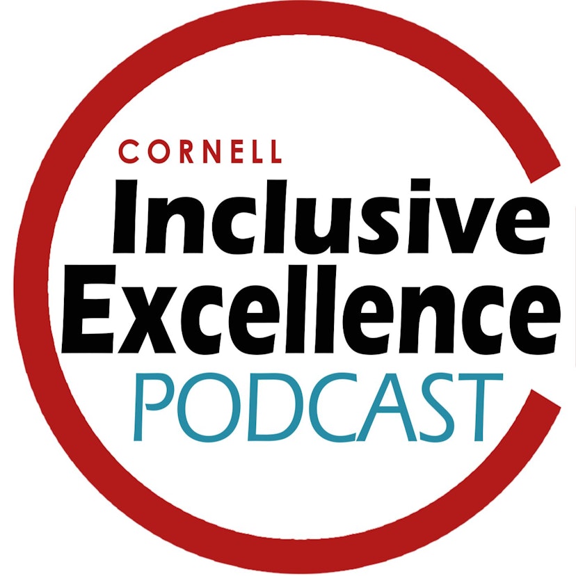 Cornell University's Inclusive Excellence Podcast