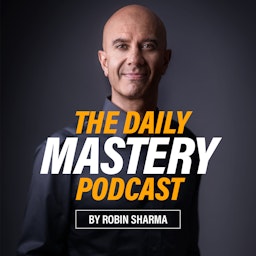 The Daily Mastery Podcast by Robin Sharma