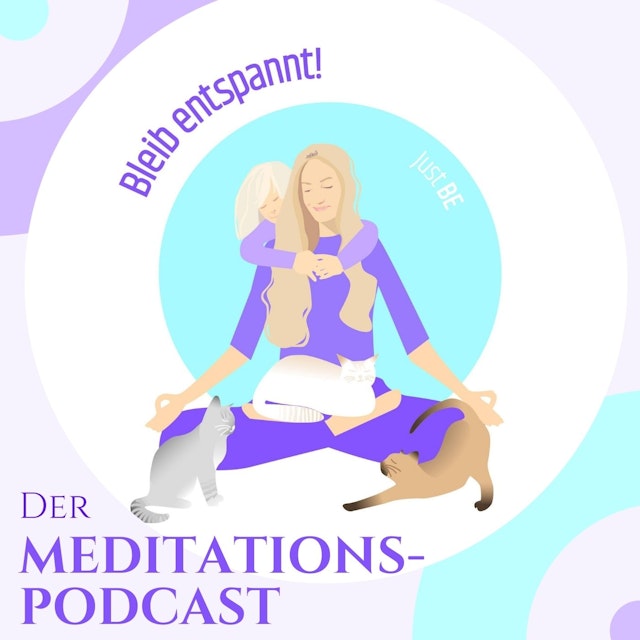 Bleib entspannt! Der Meditations-Podcast - magische Momente für Kinder & Eltern