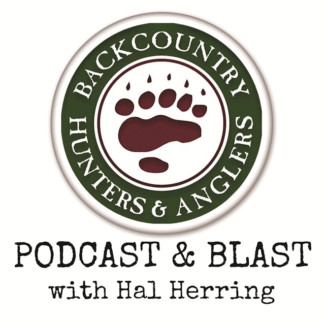 Backcountry Hunters & Anglers Podcast & Blast with Hal Herring
