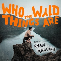 Who the WYLD Things Are with Ryan Maguire