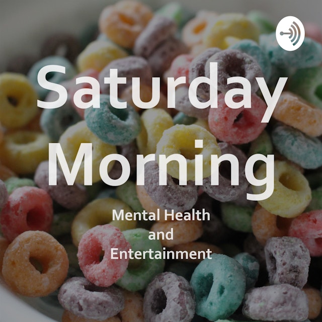 Saturday Morning Mental Health and Entertainment